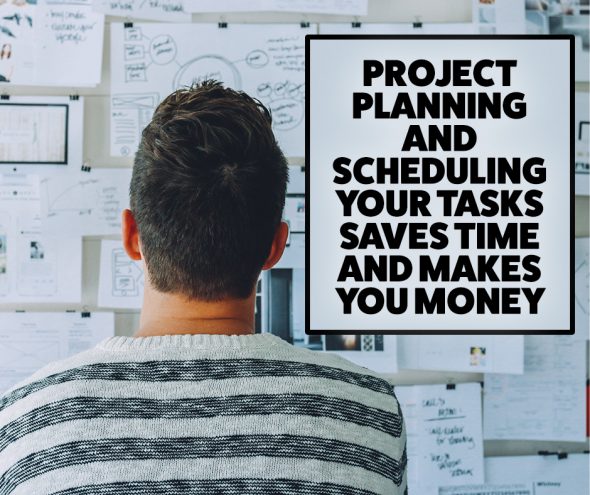 Scheduling and Project Planning Saves Time and Makes you Money!